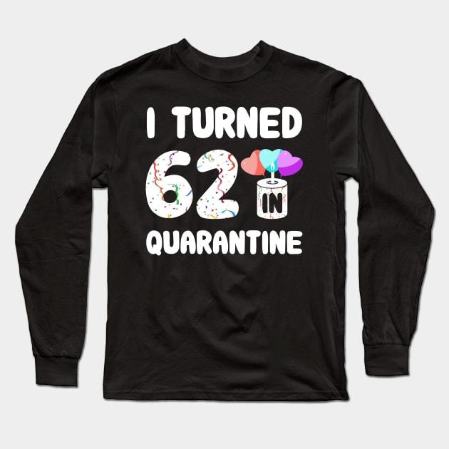 I Turned 62 In Quarantine Long Sleeve T-Shirt by Rinte